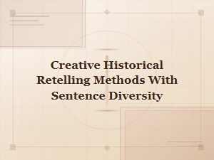 Creative Historical Retelling Methods for Engaging Sentence Diversity