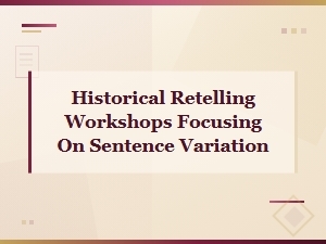 Crafting History Through Varied Sentences: a Creative Retelling Workshop