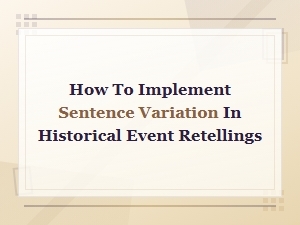 Mastering Sentence Variation in Historical Event Retellings