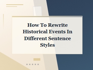 How to Rewrite Historical Events Using Different Sentence Styles
