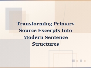 Transforming Primary Source Excerpts Into Modern Sentence Structures