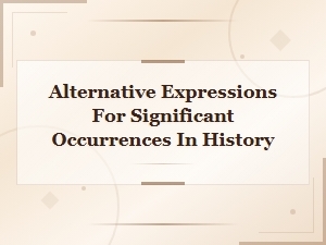 Historical Events Alternative Names and Synonymous Phrases for Major Occurrences