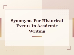 Academic Synonyms for Historical Events in Scholarly Writing