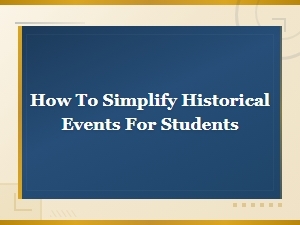 Simplify Historical Events for Students: Easy Guide to Making History Clear