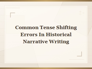 Common Tense Shifting Errors in Historical Narrative Writing