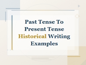 Historical Writing Examples: Shifting From Past Tense to Present Tense